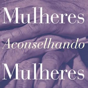 Mulheres aconselhando mulheres (Elyse Fitzpatrick)