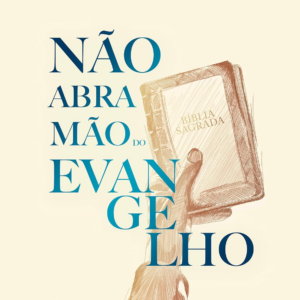 Não abra mão do Evangelho (Rosther Guimarães Lopes)