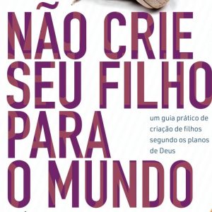 Não crie seu filho para o mundo (Darrel Marinho – Marcia Marinho)