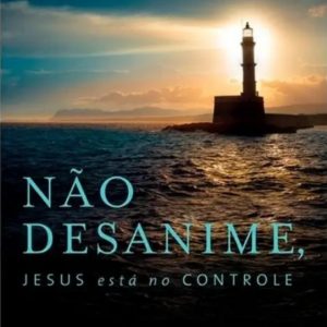 Não desanime, Jesus esta no controle (Hernandes Dias Lopes)