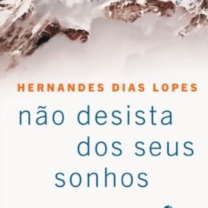 Não desista dos seus sonhos (Hernandes Dias Lopes)