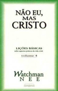 Não Eu, Mas Cristo (Watchman Nee)