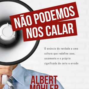 Não podemos nos calar (Albert Mohler)