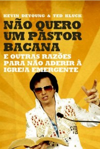 Não Quero Um Pastor Bacana (Kevin DeYoung – Ted Kluck)