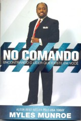 No comando – Encontrando o líder que existe em você (Myles Munroe)