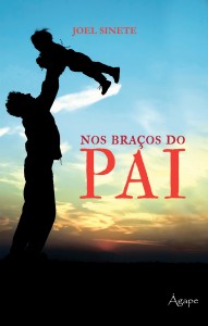 Nos braços do Pai (Joel Pereira Sinete)