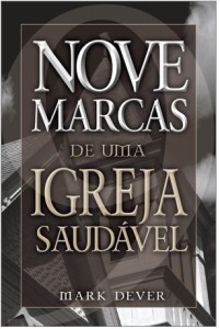 Nove Marcas de uma Igreja Saudável (Mark Dever)