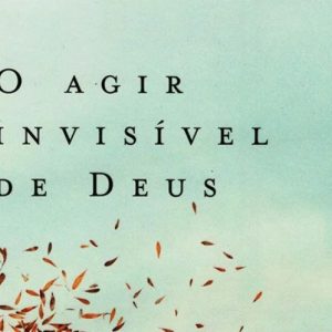 O agir invisível de Deus (Luciano Subirá)