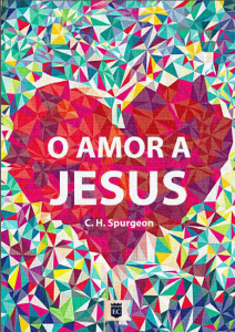 O amor a Jesus (Charles Haddon Spurgeon)