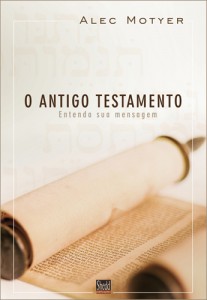 O Antigo Testamento (Alec Motyer)