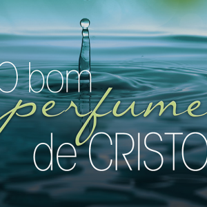 O bom perfume de Cristo (Samuel Mitt)