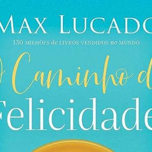 O caminho da felicidade (Max Lucado)