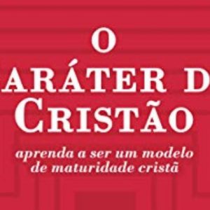 O caráter do cristão (Tim Challies)