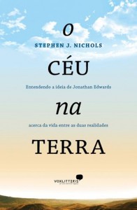 O Céu na Terra (Stephen J. Nichols)