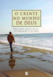 O Crente No Mundo de Deus (Cornelius Plantinga Jr.)