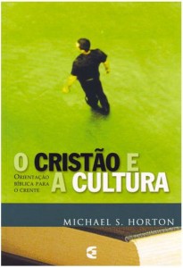 O Cristão e a Cultura (Michael S. Horton)