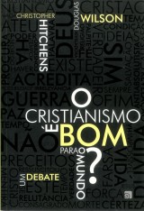 O cristianismo é bom para o mundo? (Christopher Hitchens e Douglas Wilson)