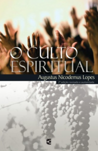 O culto espiritual (Augustus Nicodemus Lopes)