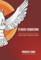 O Deus esquecido (Francis Chan)