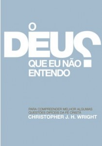 O Deus que eu não entendo (Christopher J. H. Wright)