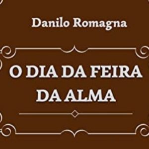 O dia da feira da alma (Danilo Romagna)