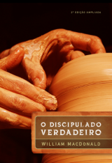 O discipulado verdadeiro – 2ª edição ampliada (William MacDonald)