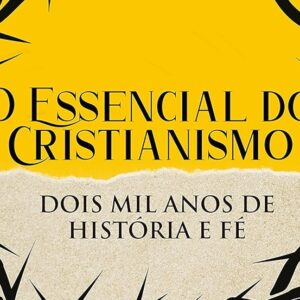 O essencial do cristianismo (Denise Américo – Marcelo Almeida – Mário A. Silva – Melva Webb)