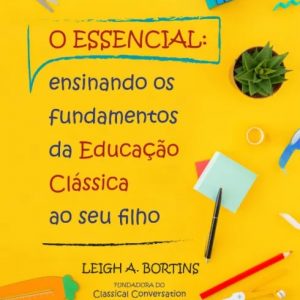 livro-o-essencial-ensinando-fundamentos-da-educacao-classica-ao-seu-filho