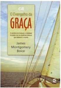 O Evangelho da Graça (James Montgomery Boice)