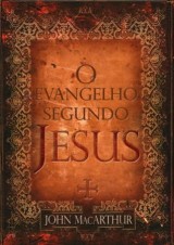 O Evangelho Segundo Jesus (John MacArthur Jr.)