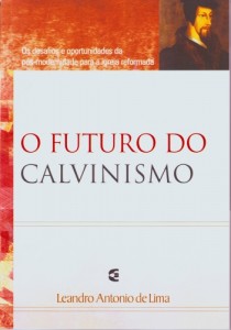 O futuro do Calvinismo (Leandro Antonio de Lima)