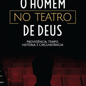 O homem no teatro de Deus (Hermisten Maia Pereira da Costa)