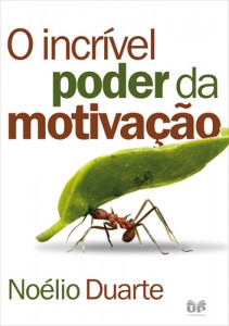 O Incrível Poder da Motivação (Noélio Duarte)