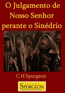 O Julgamento de Nosso Senhor Perante o Sinédrio (Charles H. Spurgeon)