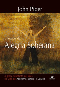 O Legado da Alegria Soberana (John Piper)