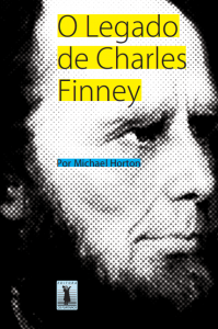 O legado de Charles Finney (Michael Horton)