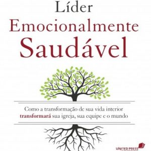 O líder emocionalmente saudável (Peter Scazzero)