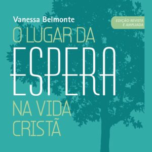 O lugar da espera na vida cristã (Vanessa Belmonte)