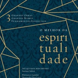 O melhor da espiritualidade (Hernandes Dias Lopes – Luciano Subirá – Wesley Duewel)