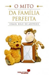 O Mito da Família Perfeita (Israel Belo de Azevedo)