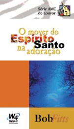 O mover do Espírito Santo na adoração (Bob Fitts)