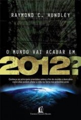 O mundo vai acabar em 2012? (Raymond Hundley)