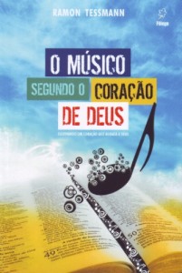 O músico segundo o coração de Deus (Ramon Tessmann)