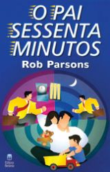 O pai sessenta minutos (Rob Parsons)