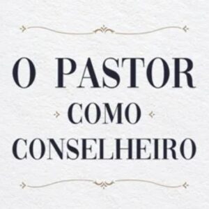 O pastor como conselheiro (David Powlison)