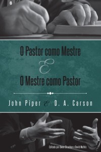 O Pastor Como Mestre e o Mestre Como Pastor (John Piper – D. A. Carson)