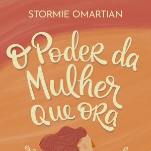 O poder da mulher que ora (Stormie Omartian)