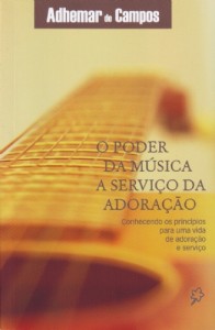 O poder da música a serviço da adoração (Adhemar de Campos)