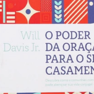 O poder da oração para o seu casamento (Will Davis Jr.)