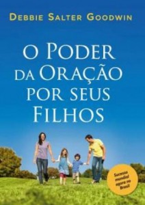 O poder da oração por seus filhos (Debbie Salter Goodwin)